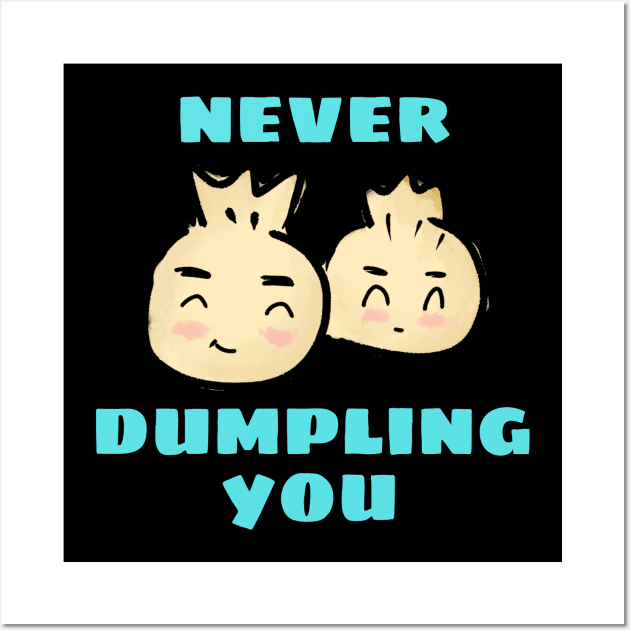 Never Dumpling You | Dumpling Pun Wall Art by Allthingspunny